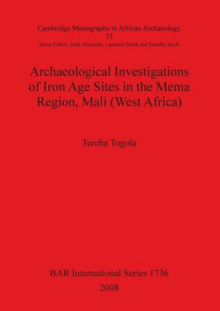 Książka Archaeological Investigations of Iron Age Sites in the Mema Region Mali (West Africa) Tereba Togola