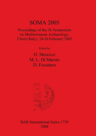 Книга SOMA 2005 Proceedings of the IX Symposium on Mediterranean Archaeology Chieti (Italy) 24-26 February 2005 M. L. Di Marzio