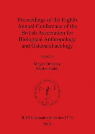 Kniha Proceedings of the Eighth Annual Conference of the British Association for Biological Anthropology and Osteoarchaeology British Association for Biological Anthr