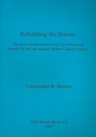 Book Rebuilding the Britons Christopher R. Bowles