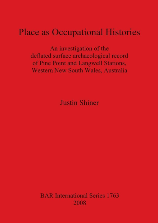 Kniha Place as Occupational Histories: An Investigation of the Deflated Surface Archaeological Record of Pine Point and Langwell Stations Western New South Justin Shiner