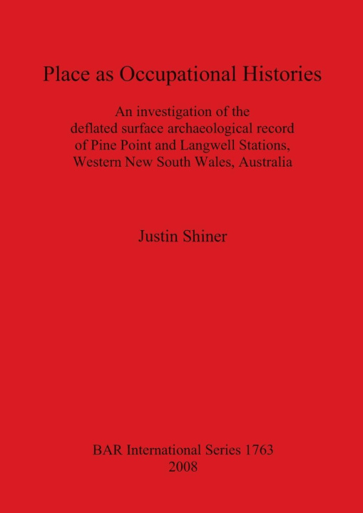 Livre Place as Occupational Histories: An Investigation of the Deflated Surface Archaeological Record of Pine Point and Langwell Stations Western New South Justin Shiner