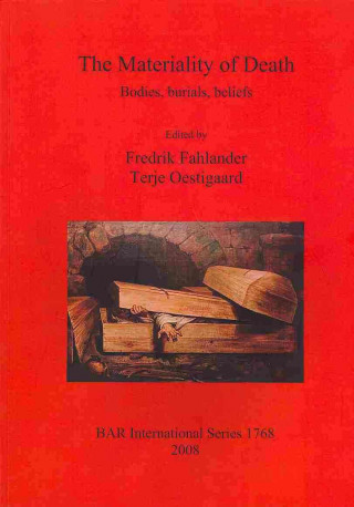 Knjiga Materiality of Death: Bodies Burials Beliefs Fredrik Fahlander