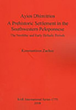 Kniha Ayios Dhimitrios a Prehistoric Settlement in the Southwestern Peloponnese Konstantinos L. Zachos