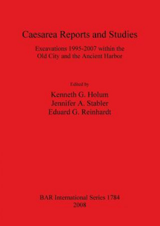 Книга Caesarea Reports and Studies: Excavations 1995-2007 within the Old City and the Ancient Harbor Kenneth G. Holum