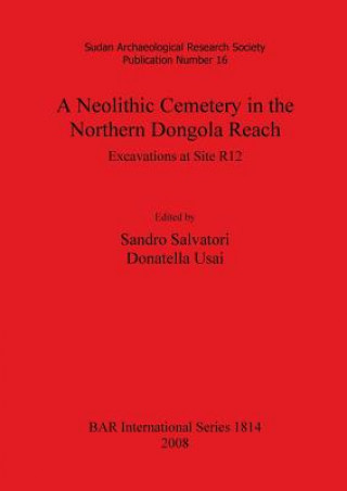 Carte Neolithic Cemetery in the Northern Dongola Reach: Excavations at Site R12 Sandro Salvatori