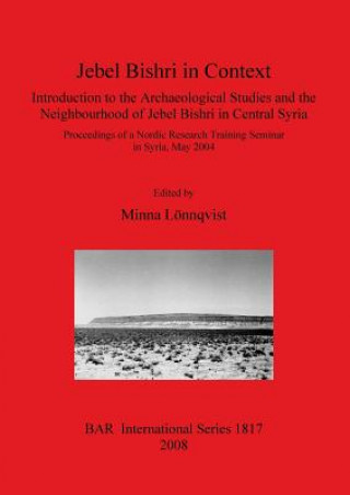 Carte Jebel Bishri in Context: Introduction to the Archaeological Studies and the Neighbourhood of Jebel Bishri in Central Syria Minna Lonnqvist