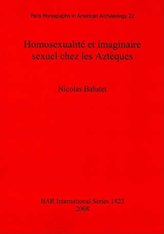 Книга Homosexualite et imaginaire sexuel chez les Azteques Nicolas Balutet