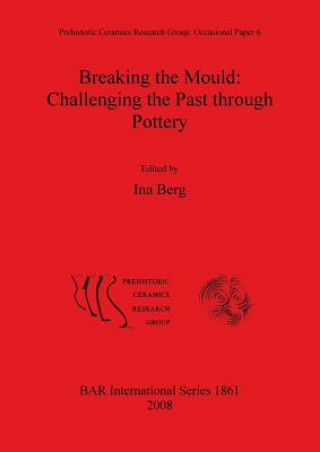 Knjiga Breaking the Mould: Challenging the Past through Pottery Ina Berg