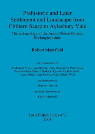 Carte Prehistoric and Later Settlement and Landscape from Chiltern Scarp to Aylesbury Vale Robert Masefield