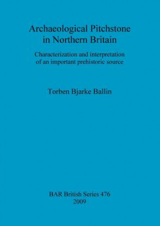 Kniha Archaeological Pitchstone in Northern Britain Torben Bjarke Ballin