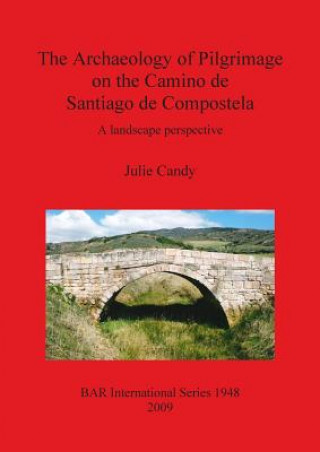 Kniha Archaeology of Pilgrimage on the Camino De Santiago De Compostela Julie M. Candy