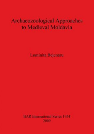 Könyv Archaeozoological Approach to Medieval Moldavia Luminita Bejenaru