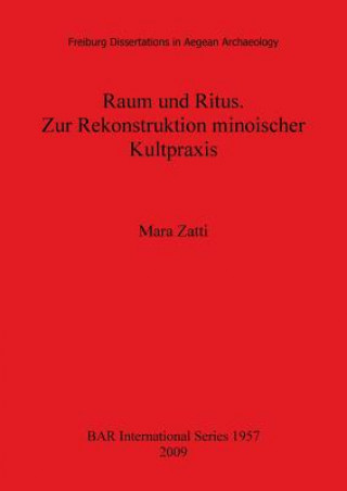 Könyv Raum und Ritus. Zur Rekonstruktion minoischer Kultpraxis Mara Zatti