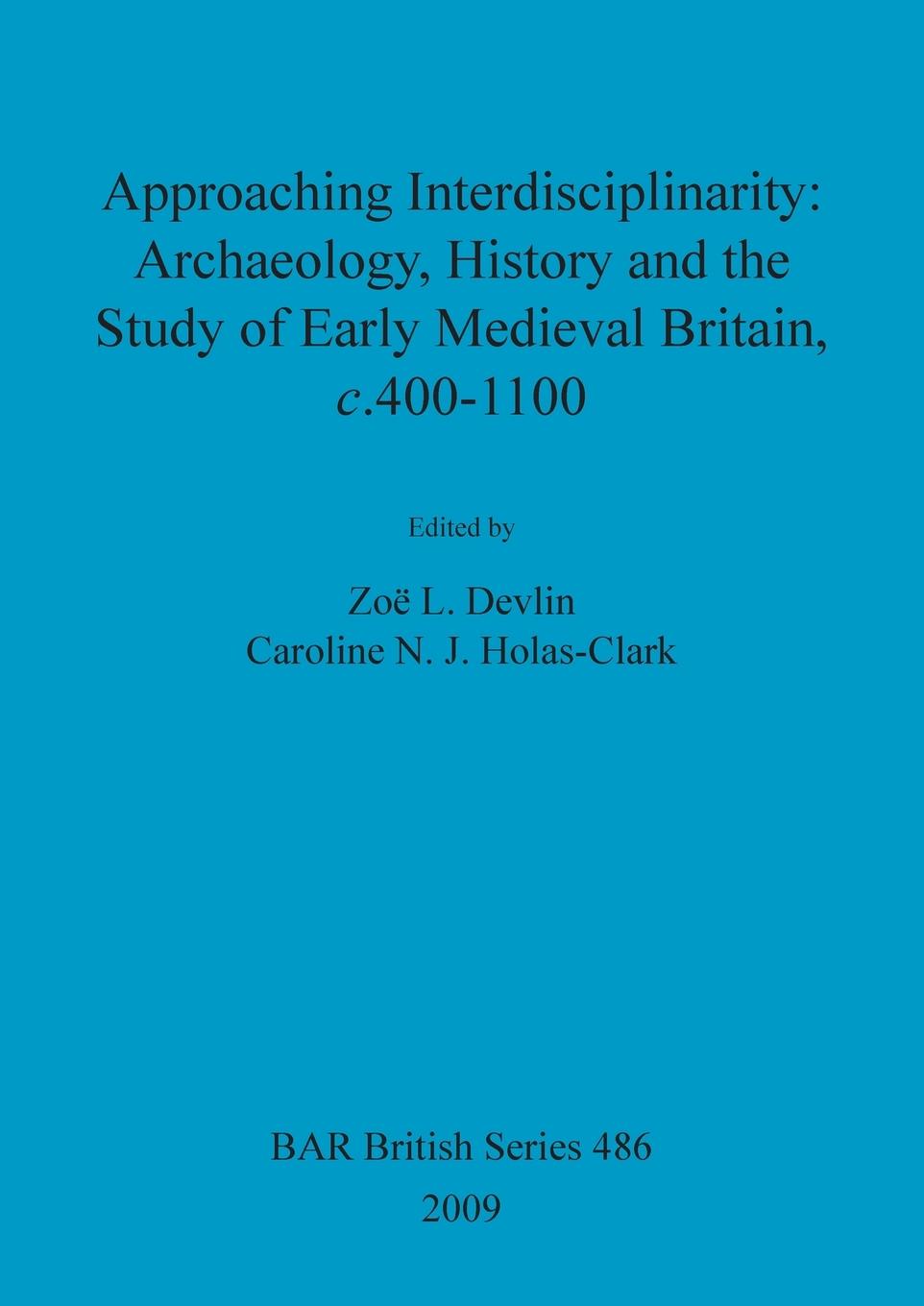 Buch Approaching Interdisciplinarity : Archaeology, History and the Study of Early Medieval Britain, c.400-1100 Zoe Devlin