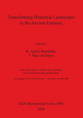 Book Transforming historical landscapes in the ancient empires B. Antela-Bernardez