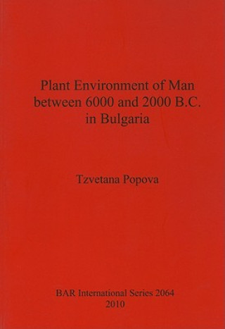 Kniha Plant Environment of Man between 6000 and 2000 B.C. in Bulgaria Tzvetana Popova