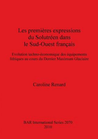 Carte premieres expressions du Solutreen dans le Sud-Ouest francais Caroline Renard