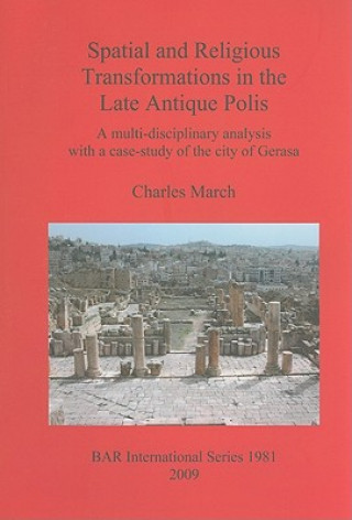 Книга Spatial and Religious Transformations in the Late Antique Polis Charles March