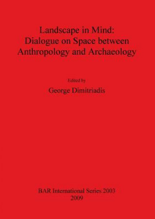 Book Landscape in Mind: Dialogue on Space between Anthropology and Archaeology George Dimitriadis