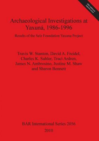 Kniha Archaeological Investigations at Yaxuna 1986-1996 Traci Ardren