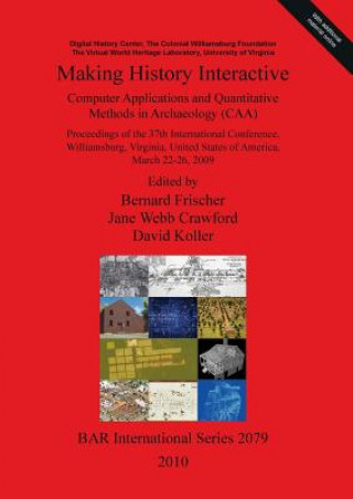 Kniha Making History Interactive. Computer Applications and Quantitative Methods in Archaeology (CAA). Proceedings of the 37th International Conference Will Jane W. Crawford