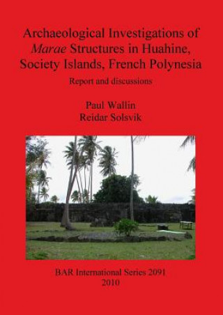 Könyv Archaeological Investigations of Marae Structures in Huahine Society Islands French Polynesia Paul Wallin