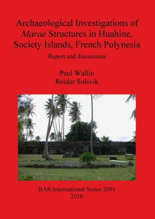 Book Archaeological Investigations of Marae Structures in Huahine Society Islands French Polynesia Paul Wallin