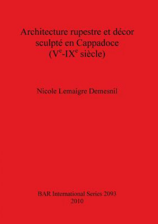 Carte Architecture rupestre et decor sculpte en Cappadoce (Ve-IXe siecle) Nicole Lemaigre Demesnil