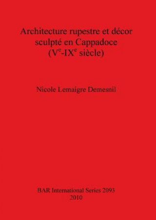 Książka Architecture rupestre et decor sculpte en Cappadoce (Ve-IXe siecle) Nicole Lemaigre Demesnil