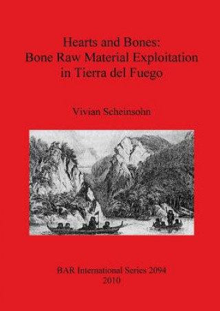 Carte Hearts and Bones: Bone Raw Material Exploitation in Tierra del Fuego Vivian Scheinsohn