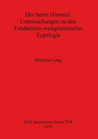 Könyv bunte Himmel: Untersuchungen zu den Tondachern westgriechischer Typologie Matthias Lang
