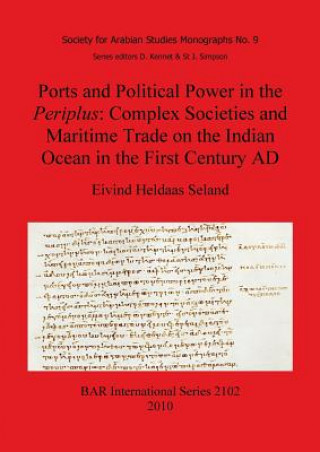 Kniha Ports and Political Power in the Periplus Complex societies and maritime trade on the Indian Ocean in the first century AD Eivind Heldaas Seland