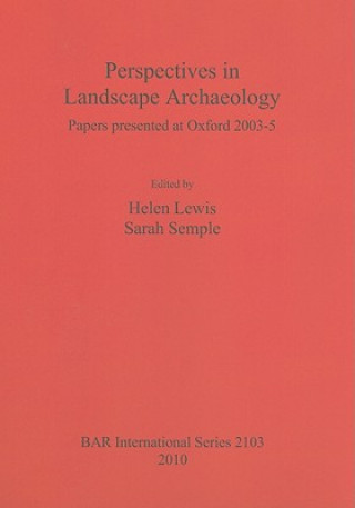 Kniha Perspectives in Landscape Archaeology Papers presented at Oxford 2003-5 Helen Lewis