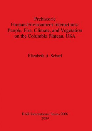 Knjiga Prehistoric Human-Environment Interactions Elizabeth A. Scharf