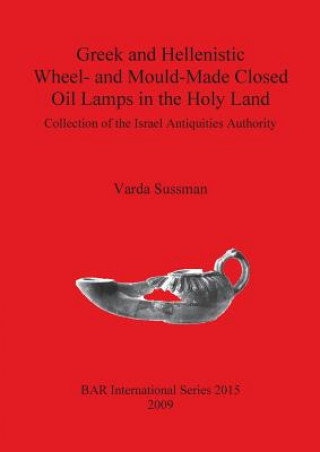 Kniha Greek and Hellenistic Wheel and Mould Made Closed Oil Lamps in the Holy Land V. Sussman