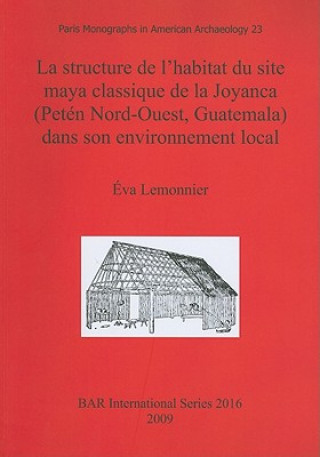 Carte structure de l'habitat du site maya classique de la Joyanca (Peten Nord-Ouest Guatemala) dans son environnement local Eva Lemonnier