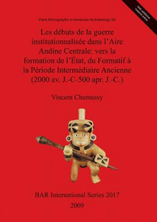 Book Debuts De La Guerre Institutionalisee Dans L'Aire Andine Centrale Vincent Chamussy