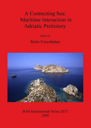 Könyv Connecting Sea: Maritime Interaction in Adriatic Prehistory Staso Forenbaher