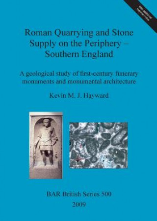 Könyv Roman quarrying and stone supply on the periphery - Southern England Kevin M. J. Hayward