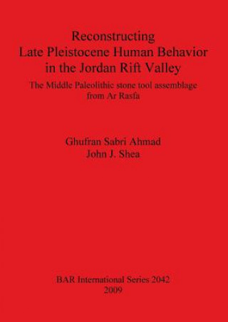 Książka Reconstructing Late Pleistocene Human Behavior in the Jordan Rift Valley: The Middle Paleolithic Stone Tool Assemblage from Ar Rasfa Ghufran Sabri Ahmad