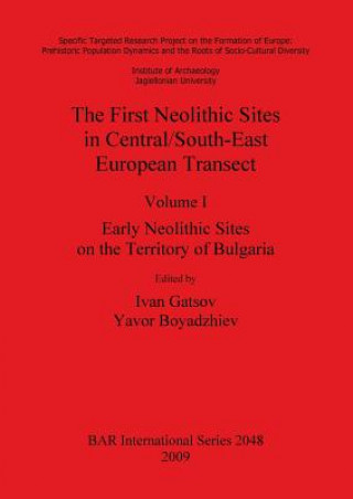 Kniha First Neolithic Sites in Central/South-East European Transect Yavor Boyadzhiev