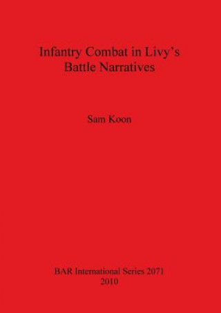 Kniha Infantry Combat in Livy's Battle Narratives Sam Koon