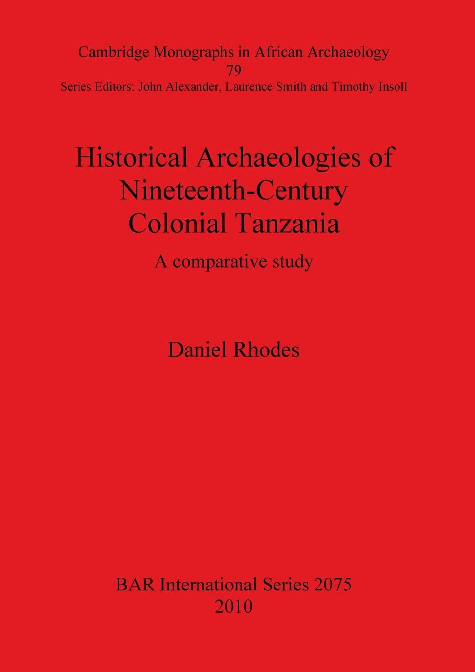 Könyv Historical Archaeologies of Nineteenth-Century Colonial Tanzania: A Comparative Study Daniel Rhodes