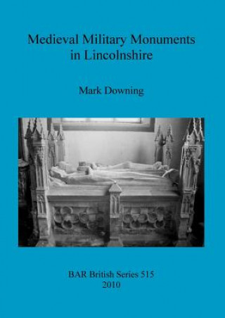 Kniha Medieval Military Monuments in Lincolnshire Mark Downing