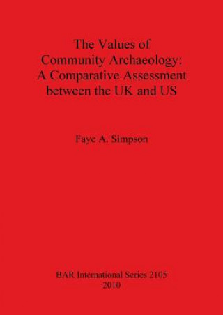 Książka Values of Community Archaeology: A Comparative Assessment between the UK and US Faye A. Simpson