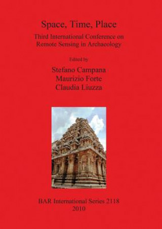 Книга Space Time Place Third International Conference on Remote Sensing in Archaeology 17th-21st August 2009 Tiruchirappalli Tamil Nadu India Stefano Campana