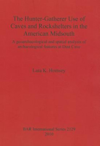 Книга Hunter-gatherer Use of Caves and Rockshelters in the American Midsouth Lara K. Homsey
