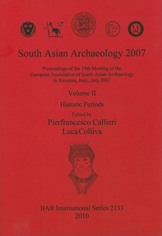 Könyv South Asian Archaeology 2007: Proceedings of the 19th Meeting of the European Association of South Asian Archaeology in Ravenna Italy July 2007. Volum Pierfrancesco Callieri
