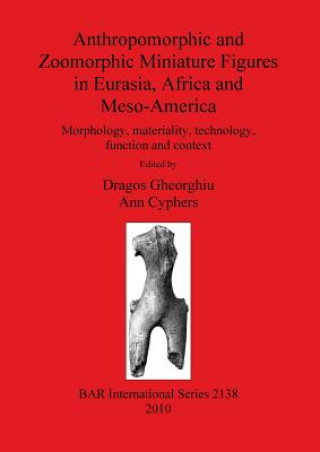 Kniha Anthropomorphic and Zoomorphic Miniature Figures in Eurasia Africa and Meso-America Ann Cyphers